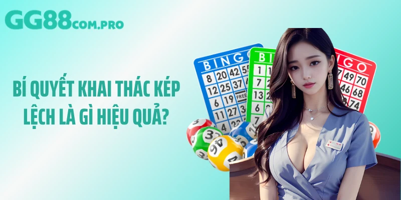 Bí quyết khai thác kép lệch là gì hiệu quả?