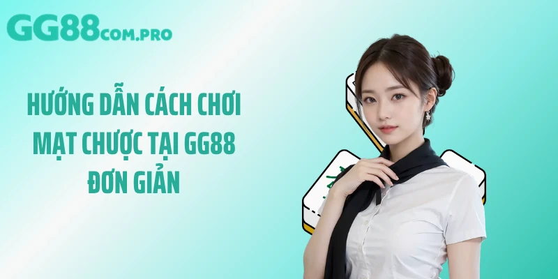 Hướng dẫn cách chơi mạt chược tại GG88 đơn giản