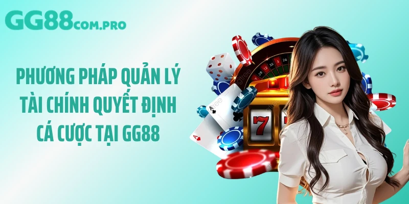 Phương pháp quản lý tài chính quyết định cá cược tại GG88